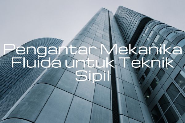 Pengantar Mekanika Fluida untuk Teknik Sipil