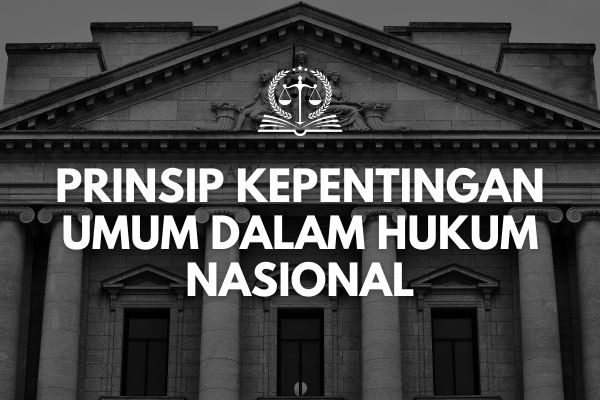 Prinsip Kepentingan Umum dalam Hukum Nasional