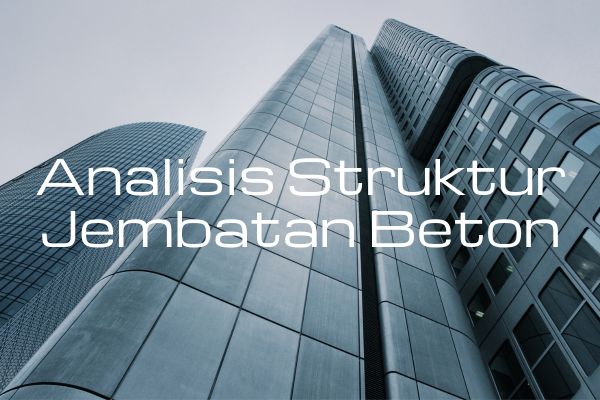 Analisis Struktur Jembatan Beton