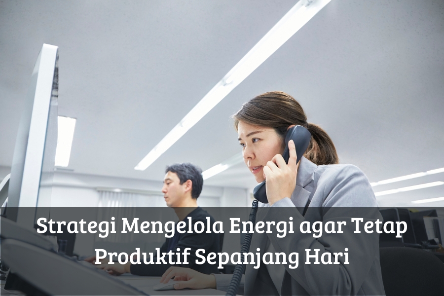 Strategi Mengelola Energi agar Tetap Produktif Sepanjang Hari