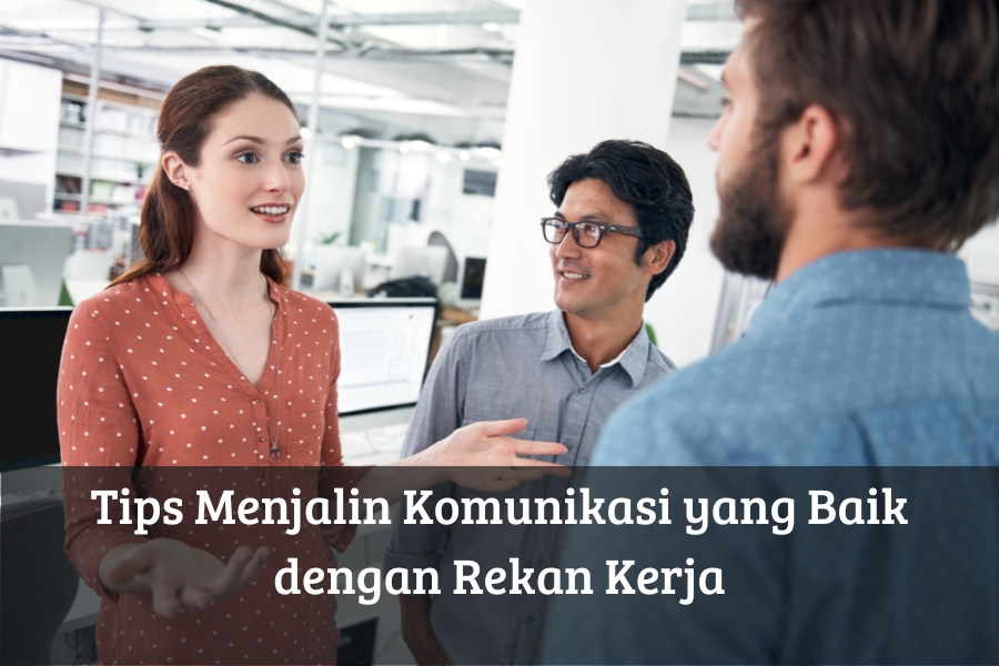 Tips Menjalin Komunikasi yang Baik dengan Rekan Kerja