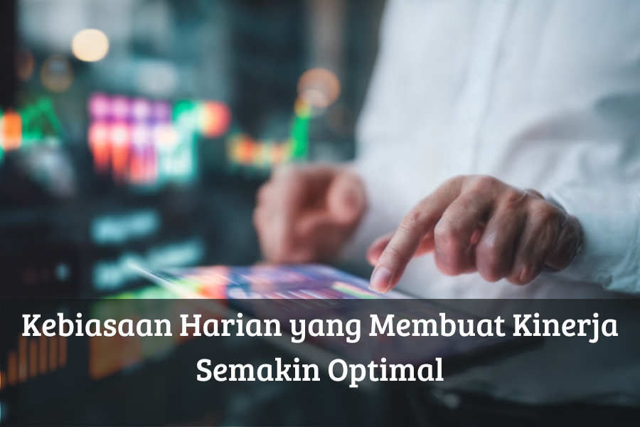 Kebiasaan Harian yang Membuat Kinerja Semakin Optimal