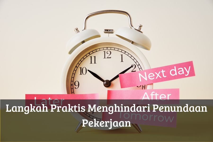 Langkah Praktis Menghindari Penundaan Pekerjaan