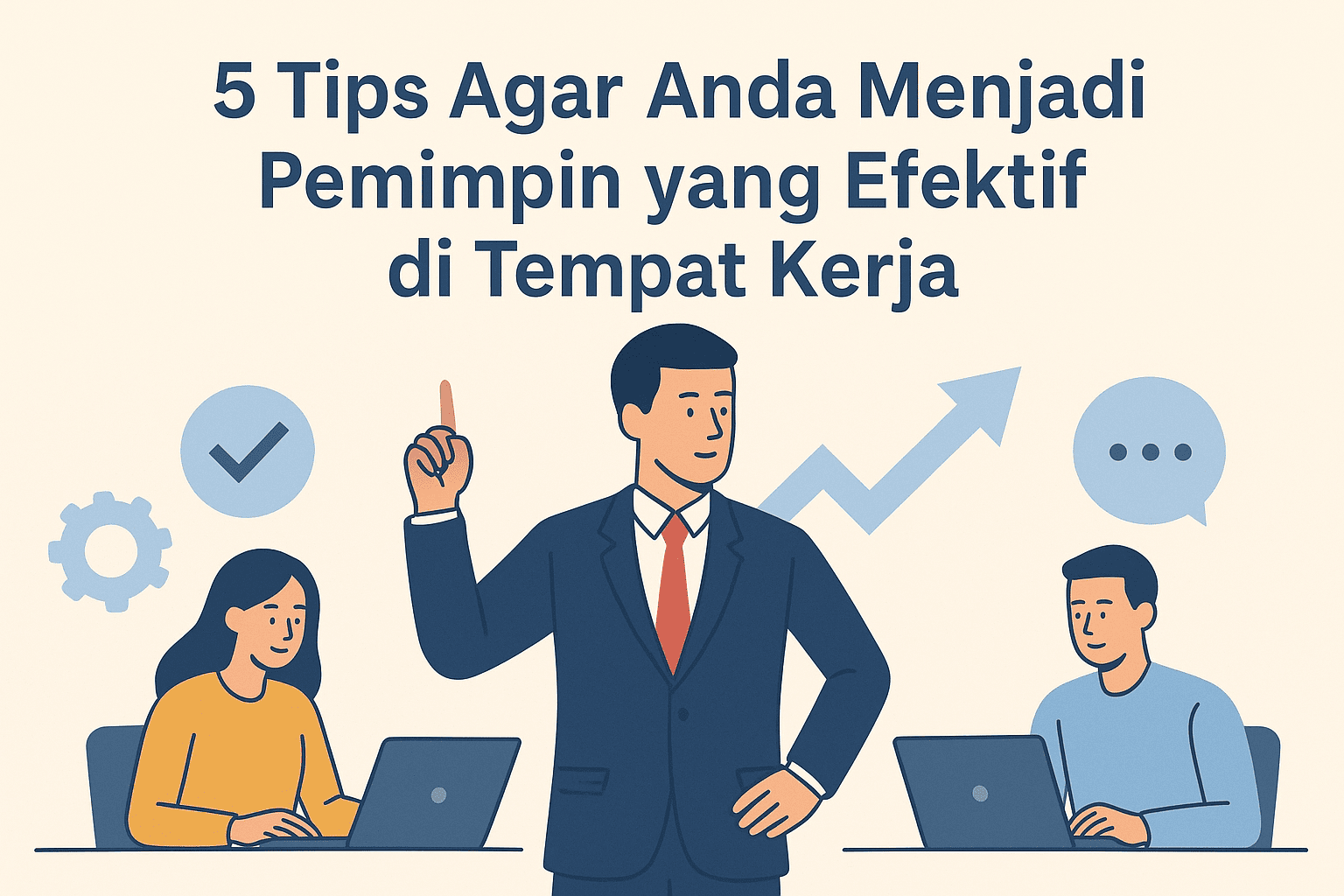 5 Tips Agar Anda Menjadi Pemimpin yang Efektif di Tempat Kerja