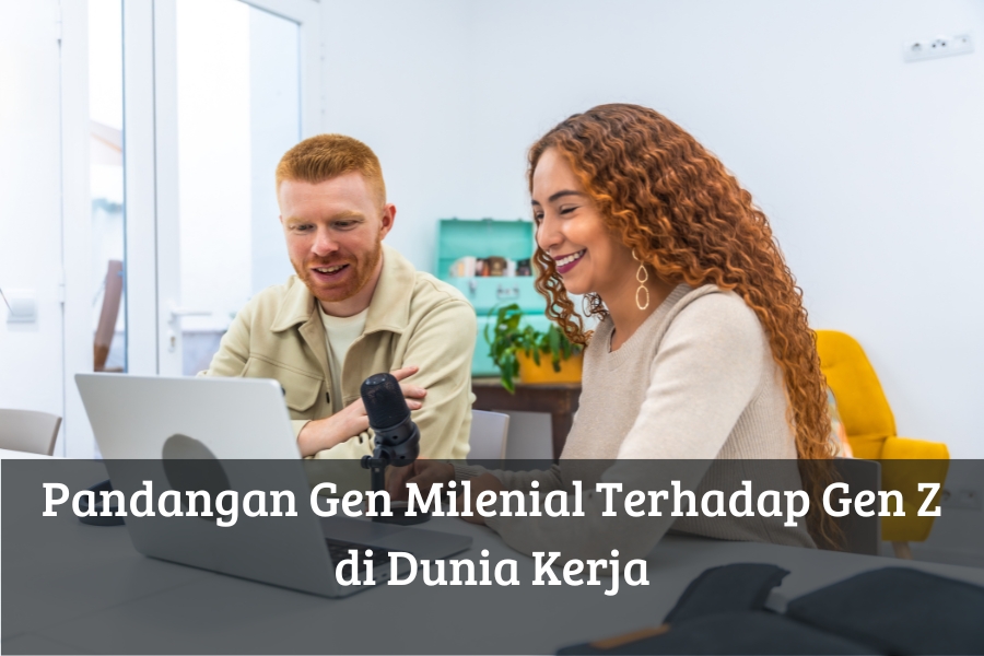 Pandangan Gen Milenial Terhadap Gen Z di Dunia Kerja