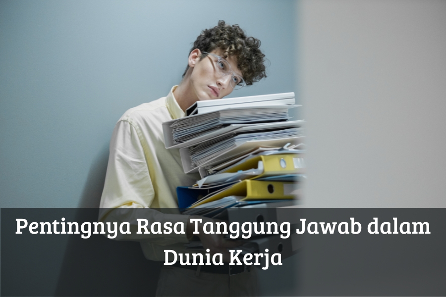 Pentingnya Rasa Tanggung Jawab dalam Dunia Kerja