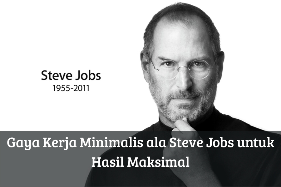 Gaya Kerja Minimalis ala Steve Jobs untuk Hasil Maksimal