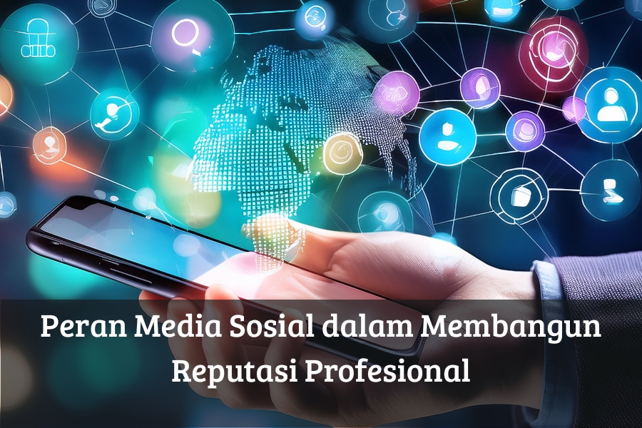 Peran Media Sosial dalam Membangun Reputasi Profesional