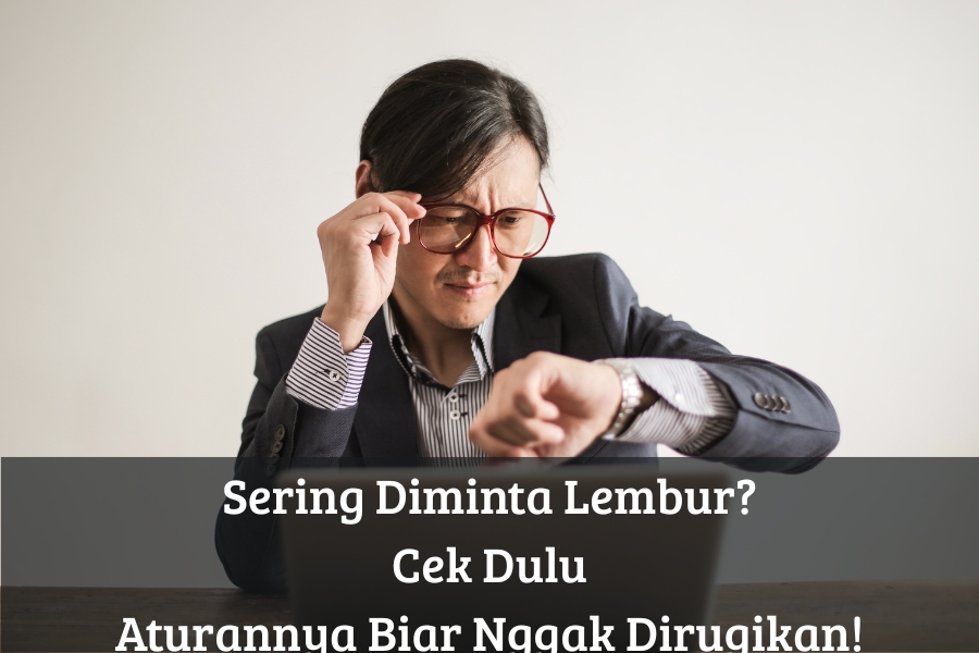 Sering Diminta Lembur? Cek Dulu Aturannya Biar Nggak Dirugikan!