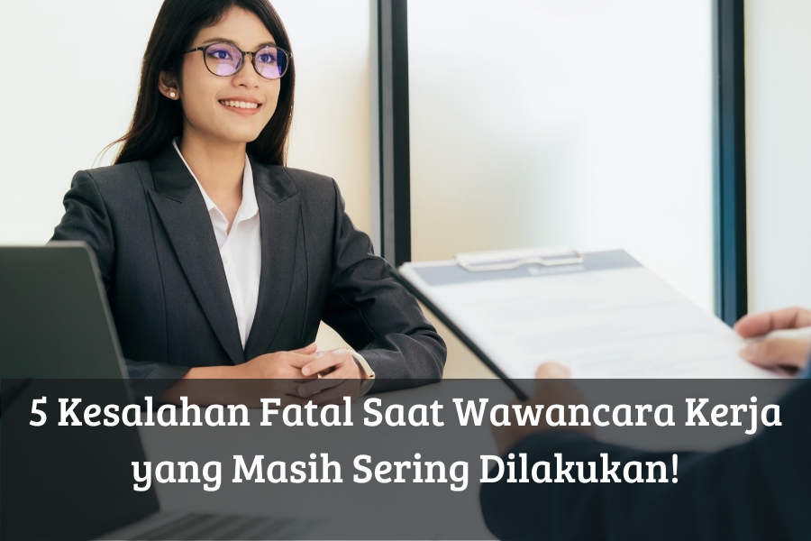 5 Kesalahan Fatal Saat Wawancara Kerja yang Masih Sering Dilakukan