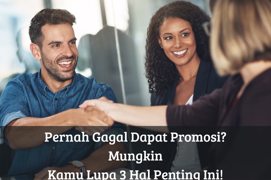 Pernah Gagal Dapat Promosi? Mungkin Kamu Lupa 3 Hal Penting Ini!