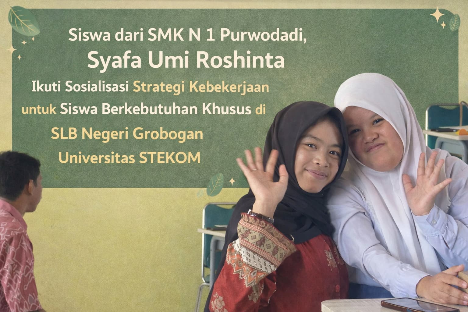 Siswa dari SMK Negeri 1 Purwodadi, Syafa Umi Roshinta Ikuti Sosialisasi Strategi Kebekerjaan untuk Siswa Berkebutuhan Khusus di SLB Negeri Grobogan Bersama Universitas STEKOM