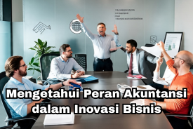 Mengetahui Peran Akuntansi dalam Inovasi Bisnis