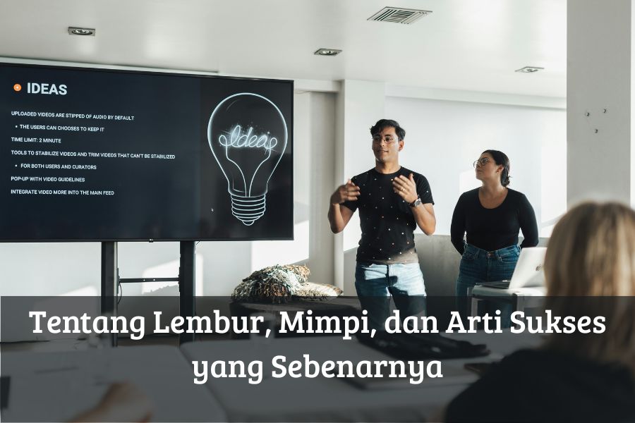 Tentang Lembur, Mimpi, dan Arti Sukses yang Sebenarnya