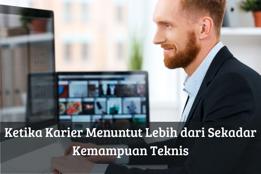 Ketika Karier Menuntut Lebih dari Sekadar Kemampuan Teknis