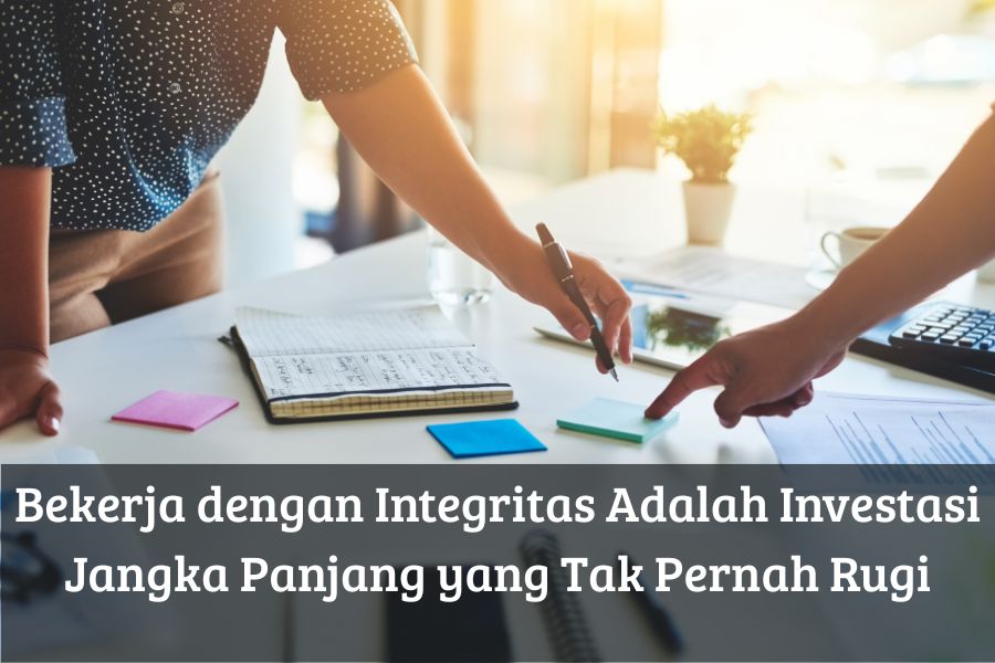 Bekerja dengan Integritas Adalah Investasi Jangka Panjang yang Tak Pernah Rugi