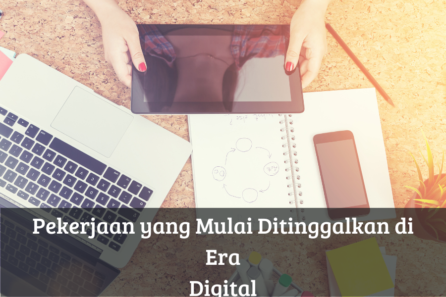 Pekerjaan yang Mulai Ditinggalkan di Era Digital