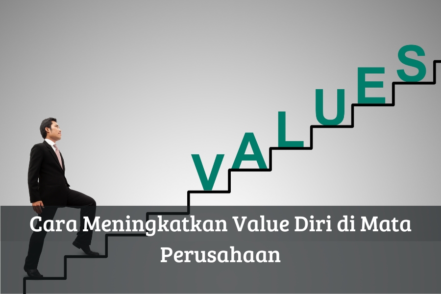 Cara Meningkatkan Value Diri di Mata Perusahaan