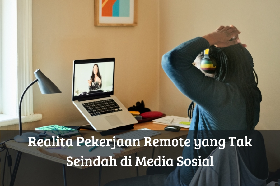 Realita Pekerjaan Remote yang Tak Seindah di Media Sosial
