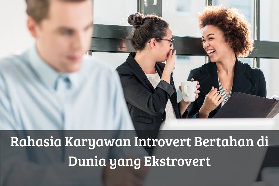 Rahasia Karyawan Introvert Bertahan di Dunia yang Ekstrovert