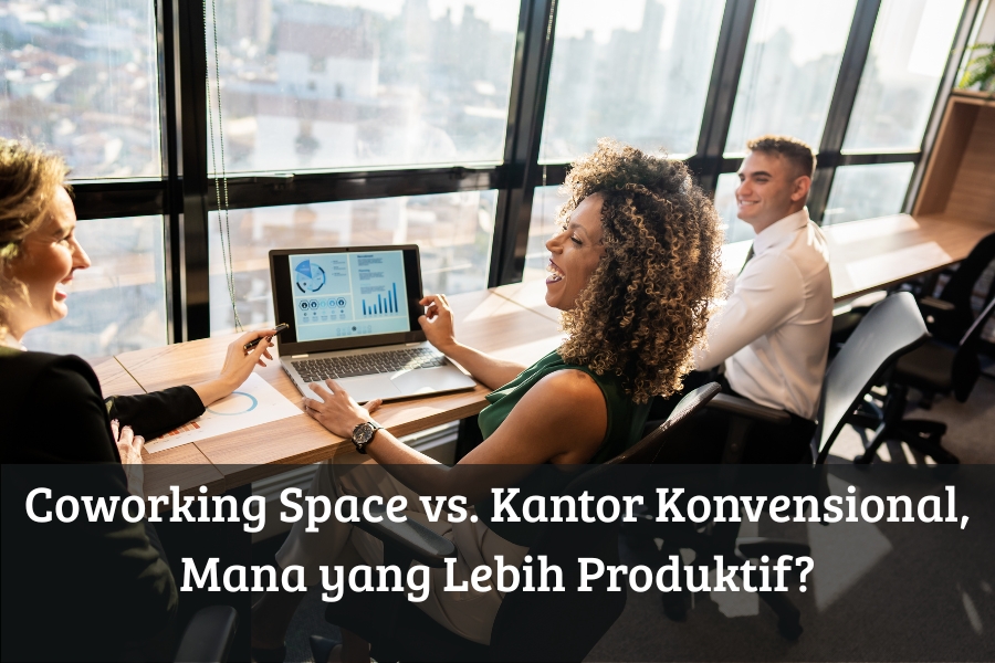 Coworking Space vs Kantor Konvensional, Mana yang Lebih Produktif?