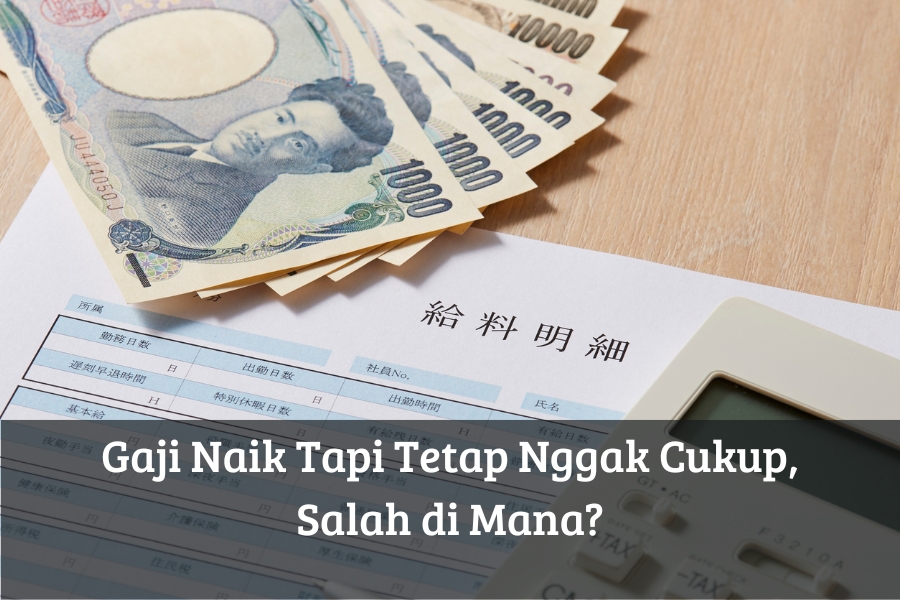 Gaji Naik Tapi Tetap Nggak Cukup, Salah di Mana?