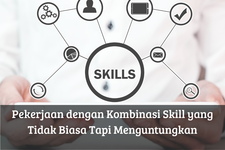 Pekerjaan dengan Kombinasi Skill yang Tidak Biasa Tapi Menguntungkan