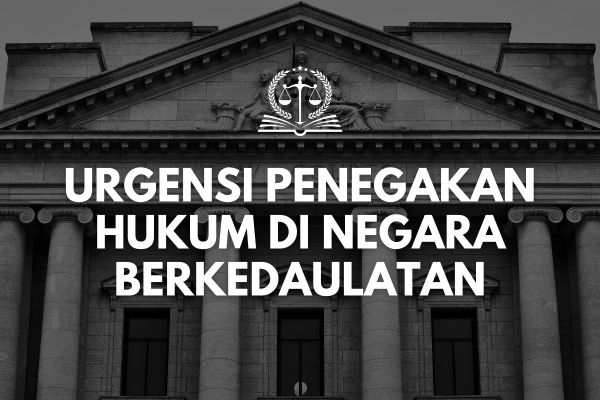 Urgensi Penegakan Hukum di Negara Berkedaulatan
