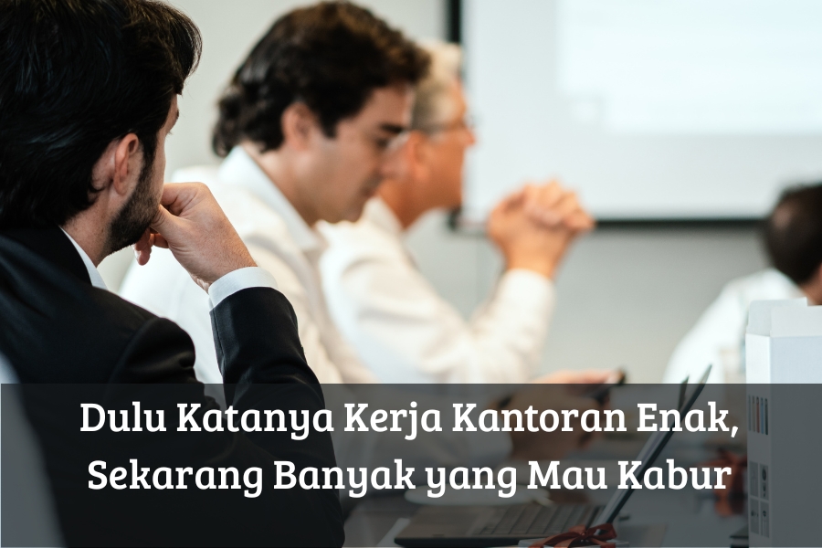 Dulu Katanya Kerja Kantoran Enak, Sekarang Banyak yang Mau Kabur