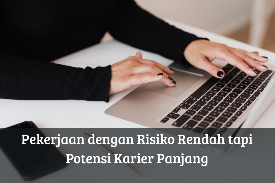 Pekerjaan dengan Risiko Rendah tapi Potensi Karier Panjang