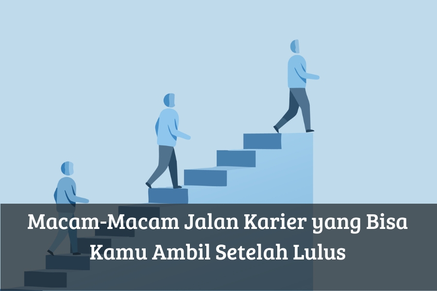 Macam-Macam Jalan Karier yang Bisa Kamu Ambil Setelah Lulus