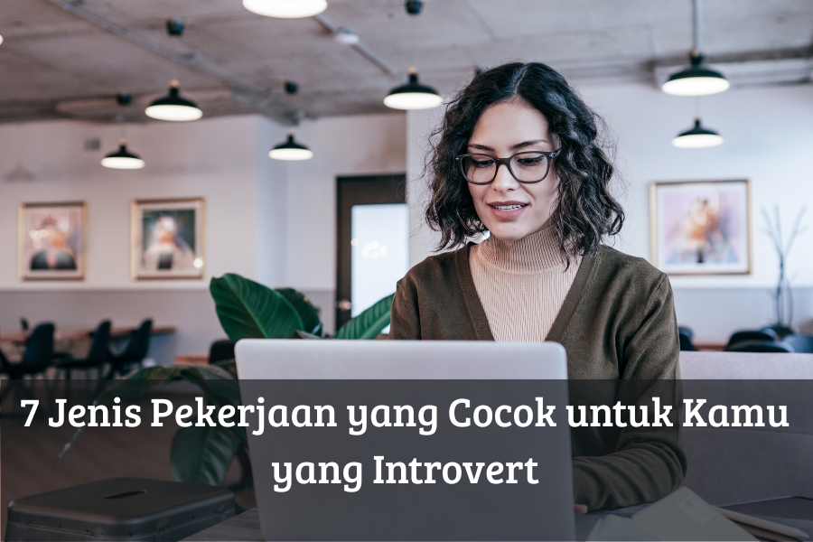 7 Jenis Pekerjaan yang Cocok untuk Kamu yang Introvert