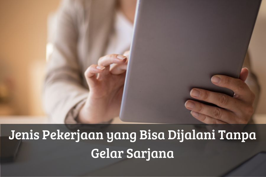 Jenis Pekerjaan yang Bisa Dijalani Tanpa Gelar Sarjana