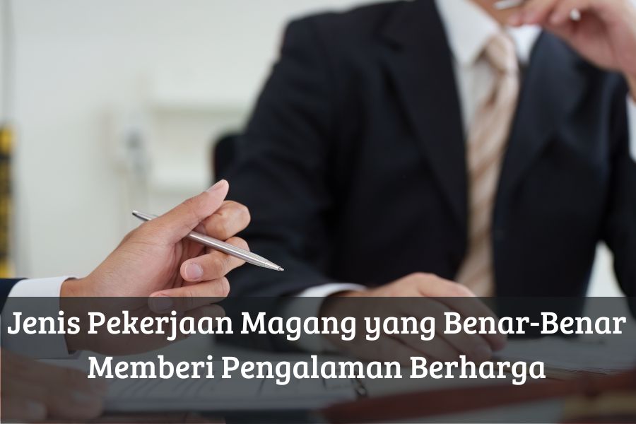 Jenis Pekerjaan Magang yang Benar-Benar Memberi Pengalaman Berharga