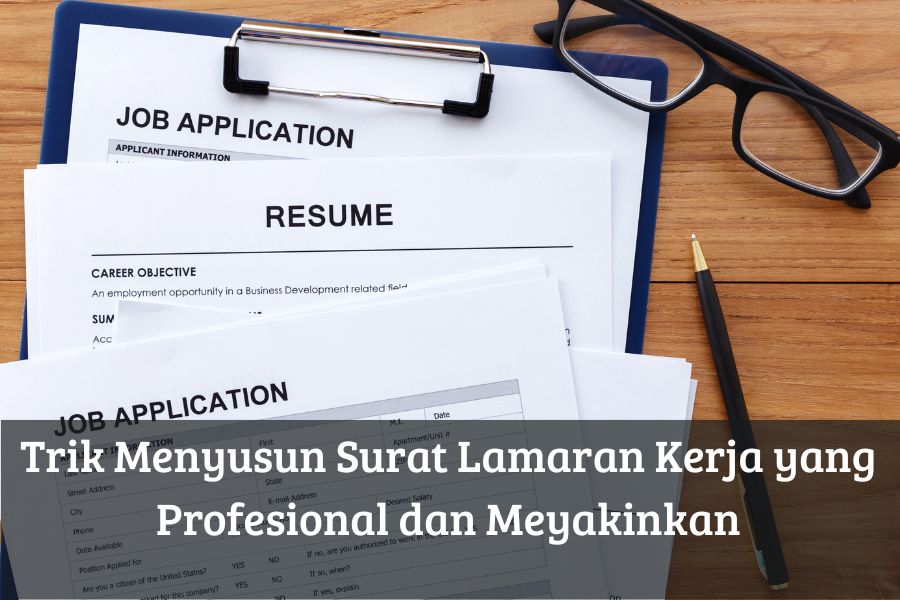 Trik Menyusun Surat Lamaran Kerja yang Profesional dan Meyakinkan