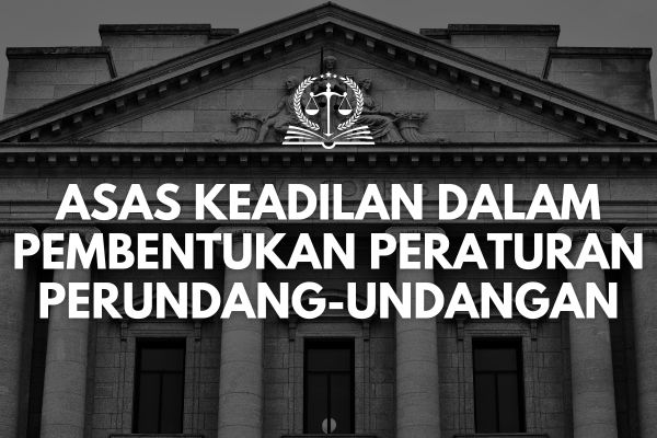 Asas Keadilan dalam Pembentukan Peraturan Perundang-undangan