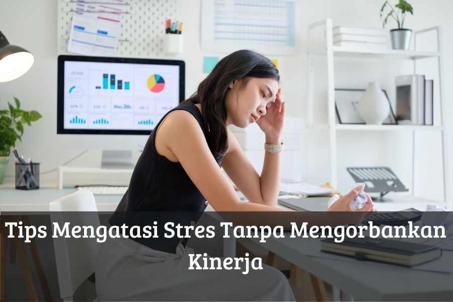 Tips Mengatasi Stres Tanpa Mengorbankan Kinerja