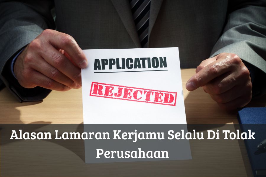 Alasan Lamaran Kerjamu Selalu Ditolak Perusahaan