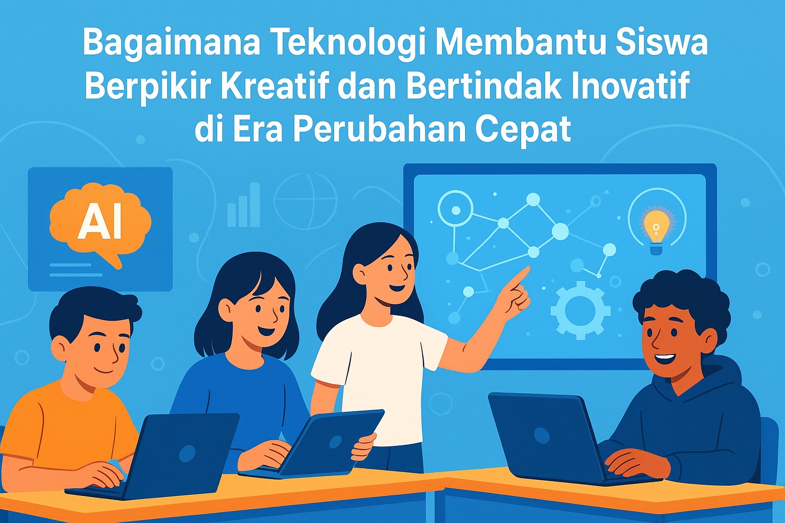 Bagaimana Teknologi Membantu Siswa Berpikir Kreatif dan Bertindak Inovatif di Era Perubahan Cepat?