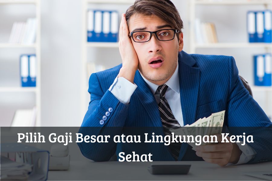 Pilih Gaji Besar atau Lingkungan Kerja Sehat