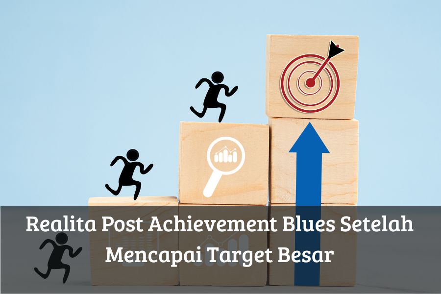 Realita Post Achievement Blues Setelah Mencapai Target Besar