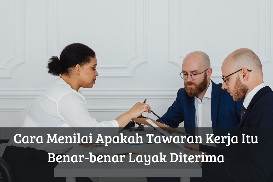 Cara Menilai Apakah Tawaran Kerja Itu Benar-benar Layak Diterima