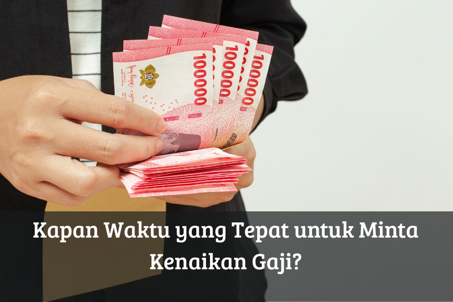 Kapan Waktu yang Tepat untuk Minta Kenaikan Gaji?