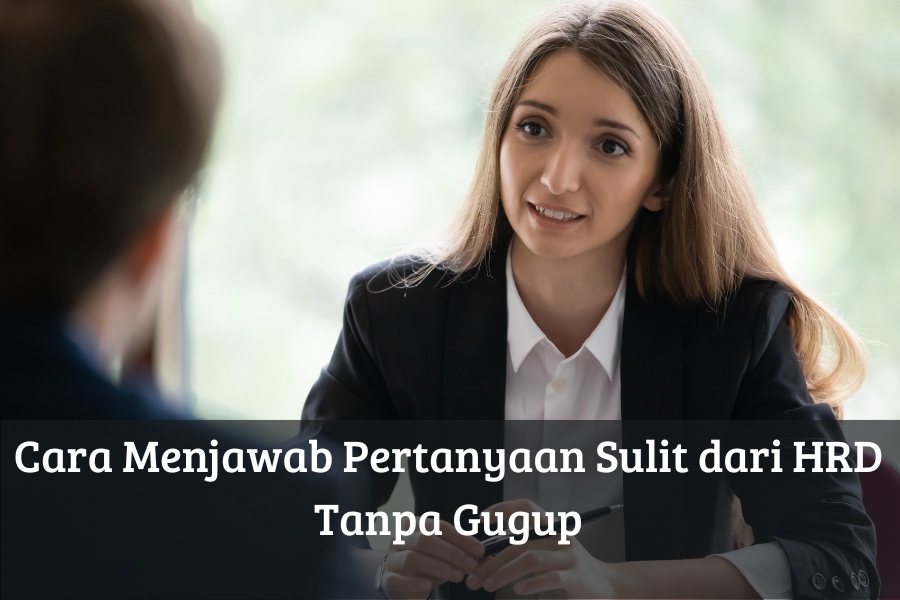 Cara Menjawab Pertanyaan Sulit dari HRD Tanpa Gugup