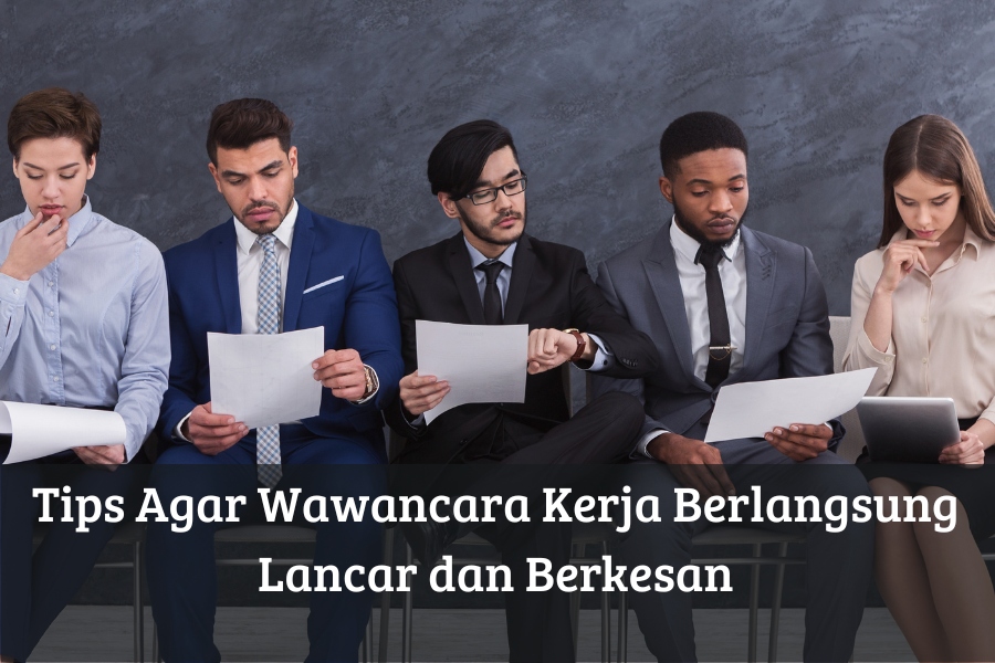 Tips Agar Wawancara Kerja Berlangsung Lancar dan Berkesan