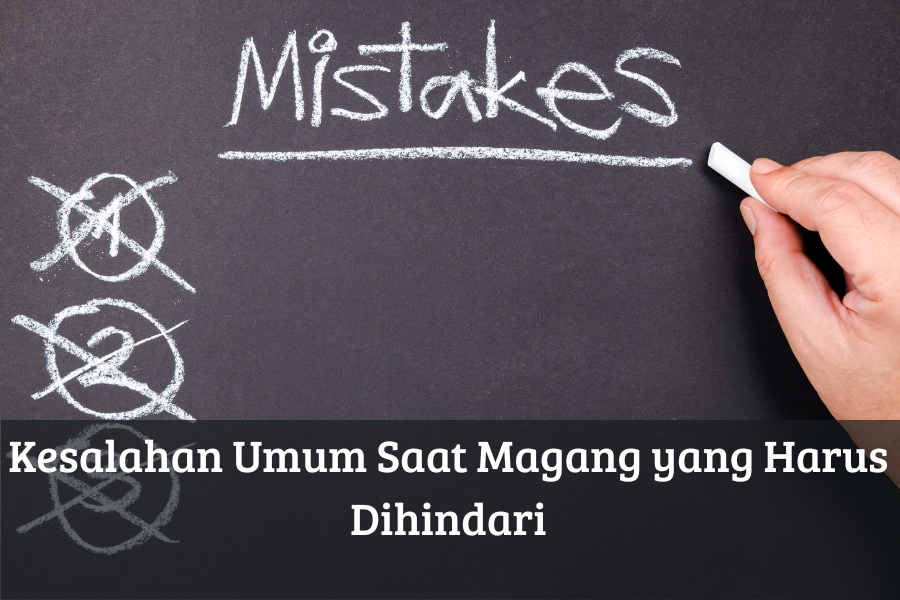 Kesalahan Umum Saat Magang yang Harus Dihindari