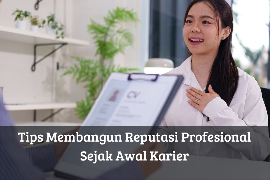 Tips Membangun Reputasi Profesional Sejak Awal Karier
