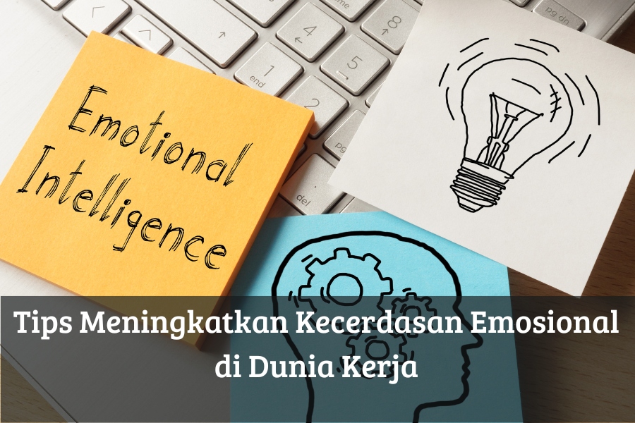 Tips Meningkatkan Kecerdasan Emosional di Dunia Kerja