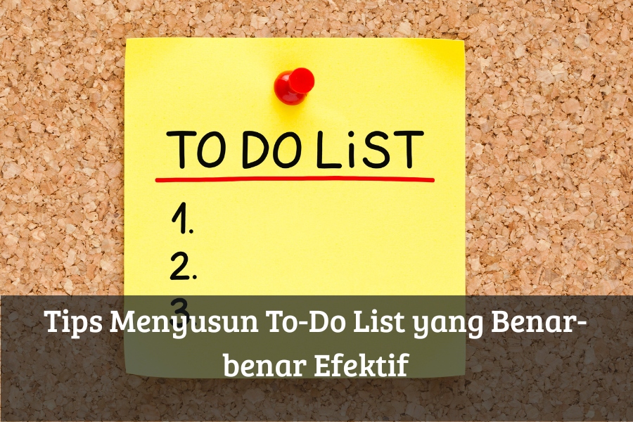 Tips Menyusun To-Do List yang Benar-benar Efektif