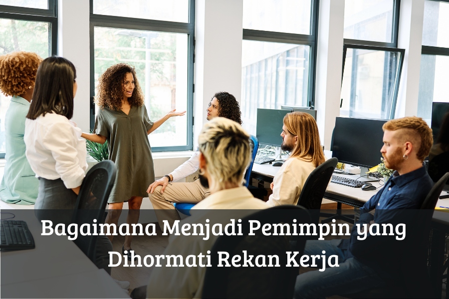 Bagaimana Menjadi Pemimpin yang Dihormati Rekan Kerja